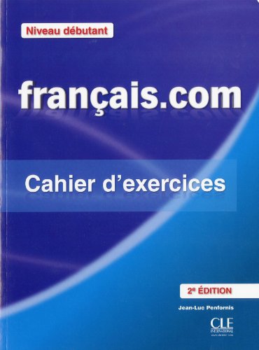Français.com Niveau débutant - Cahier d'exercices Méthode de français professionnel et des affaires 2e édition