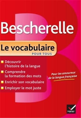 Bescherelle Le vocabulaire pour tous: Ouvrage de référence sur le lexique français