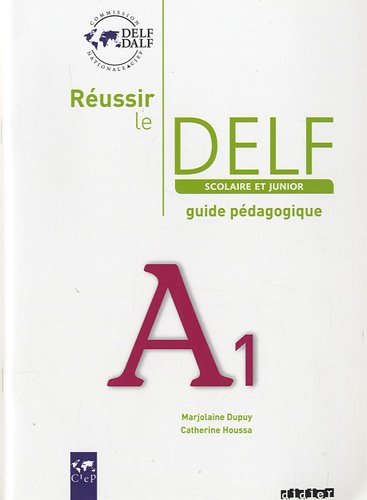 Réussir le Delf scolaire et junior A1 : Guide pédagogique