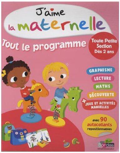 J'aime la maternelle : Tout le programme toute petite section dès 2 ans 