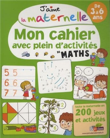 J'aime la maternelle : Mon cahier avec plein d'activites de maths de 3 à 6 ans