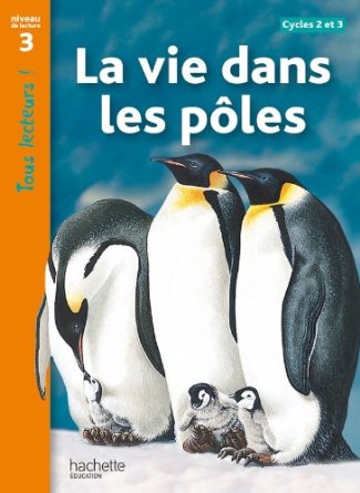 La vie dans les pôles Niveau 3 - Tous lecteurs ! - Livre élève - Ed. 2012 