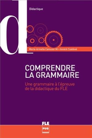 Comprendre la grammaire : Une grammaire à l'épreuve de la didactique du FLE