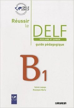 Réussir le DELF scolaire et junior : B1 guide pedagogique 