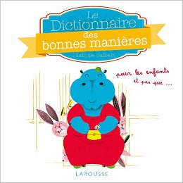 Le dictionnaire des bonnes manières pour les enfants, et pas que...