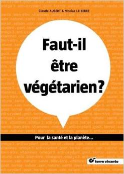 Faut-il être végétarien ? : Pour la santé et la planète