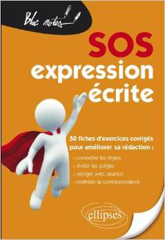 SOS Expression Ecrite 50 Fiches d'Exercices Corrigés pour Améliorer sa Rédaction