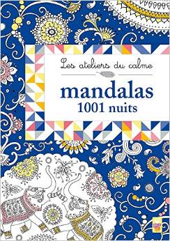 Les ateliers du calme - Mandalas 1001 nuits: Tableaux à colorier