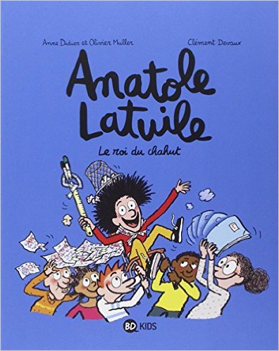 ANATOLE LATUILE T08 LE ROI DU CHAHUT !