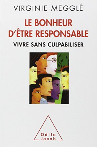 Le Bonheur d'être responsable: Vivre sans culpabiliser
