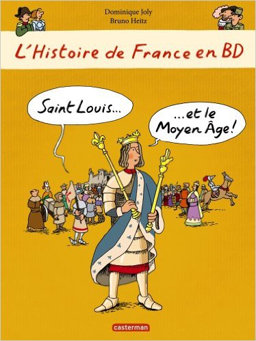 L'HISTOIRE DE FRANCE EN BD - SAINT LOUIS ET LE MOYEN AGE