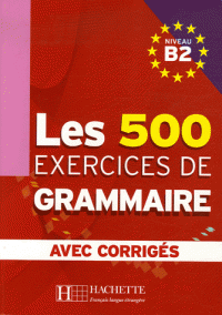 Les 500 exercices de Grammaire Niveau B2: Avec corrigés
