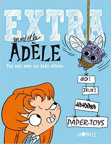 Extra Mortelle Adèle T1 - Une nuit avec la baby sittrice