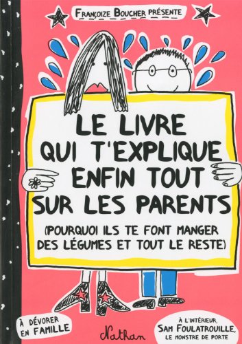 Le livre qui t'explique enfin tout sur les parents : Pourquoi ils te font manger des légumes et tout le reste 