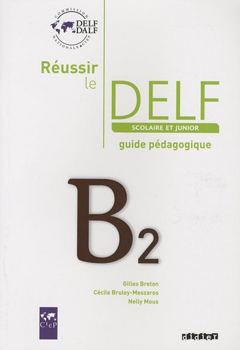 REUSSIR LE DELF JUNIOR ET SCOLAIRE B2 GUIDE PEDAGOGIQUE