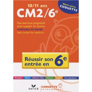 Réussir son entrée en 6e : 10/11 Ans, CM2/6e