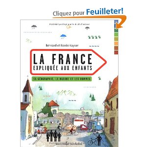 La France expliquée aux enfants: Sa géographie, la nature et les hommes 