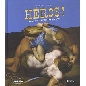 Héros ! : Figures des lettres et des arts