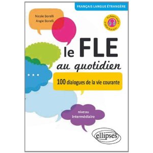 LE FLE AU QUOTIDIEN. 100 DIALOGUES DE LA VIE COURANTE NIVEAU INTERMEDIAIRE AVEC FICHIERS AUDIO A TEL 