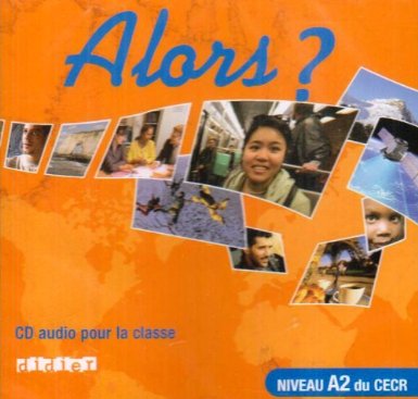 ALORS ? NIVEAU A2 CD CLASSE