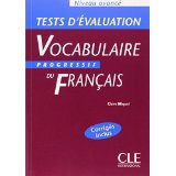 TESTS D'EVALUATION VOCABULAIRE PROGRESSIF FRANCAIS NIVEAU AVANCE CORRIGES INCLUS                    