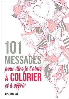 101 messages pour dire je t'aime à colorier et à offrir