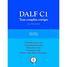 DALF C1 Tests complets corrigés: Compréhension orale, compréhension écrite, production écrite, production orale 