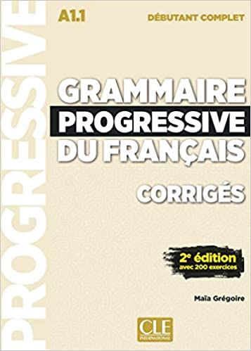 Grammaire progressive du français - Niveau débutant complet (A1.1) - Corrigés - 2ème édition 